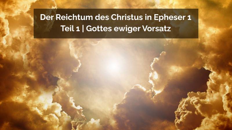 Der Reichtum des Christus in Eph 1 – Teil 1